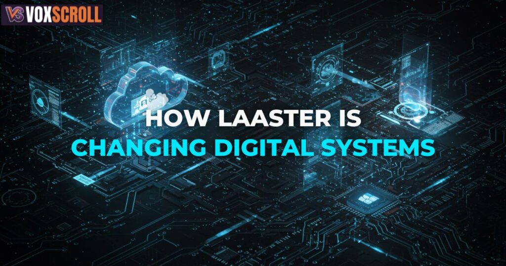 How Laaster Is Changing Digital Systems