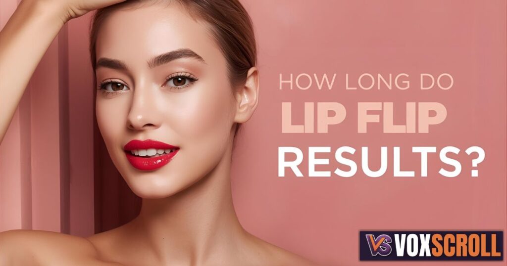 How Long Do Lip Flip Results Last