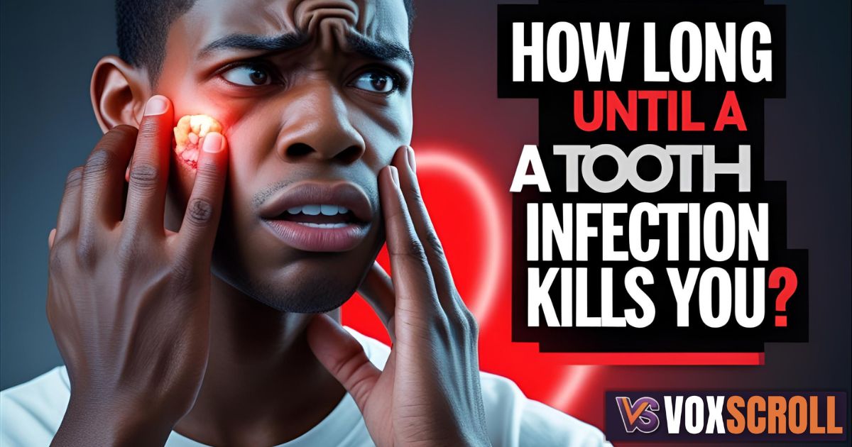 How Long Until a Tooth Infection Kills You