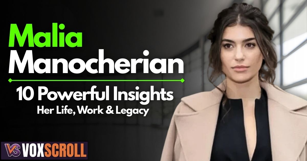 Malia Manocherian 10 Powerful Insights Into Her Life, Work & Legacy