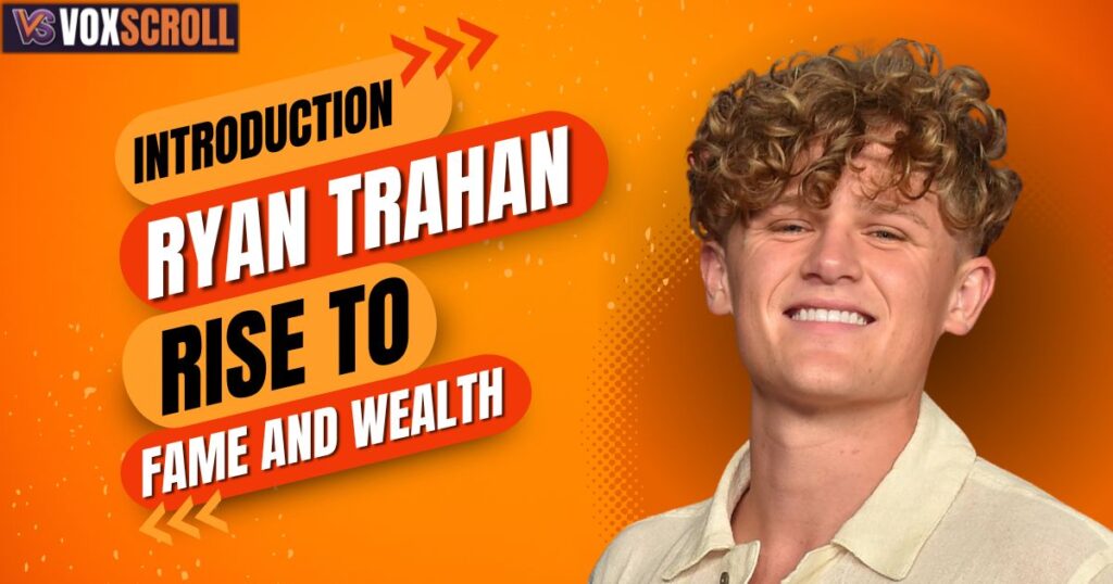 Ryan Trahan Rise to Fame and Wealth