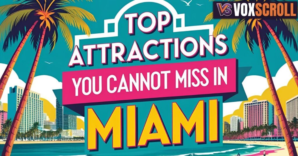 Top Attractions You Cannot Miss in Miami