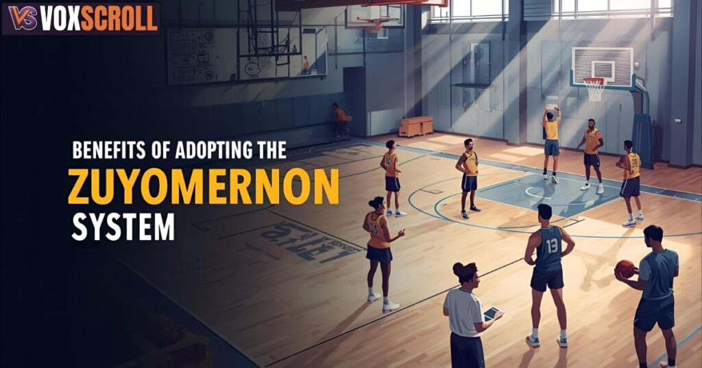Benefits of Adopting the Zuyomernon System Basketball