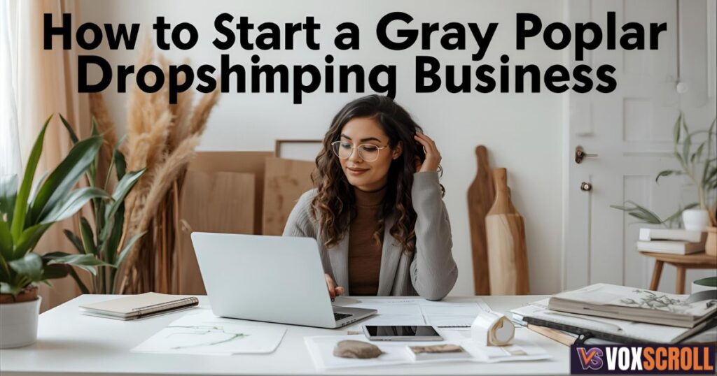 How to Start a Gray Poplar Dropshipping Business