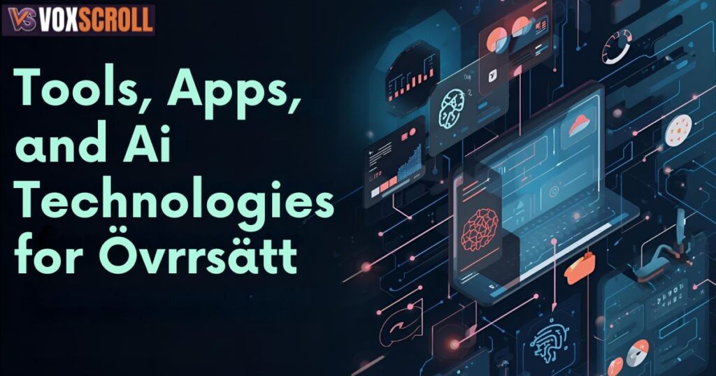 Tools, Apps, and AI Technologies for Övrrsätt