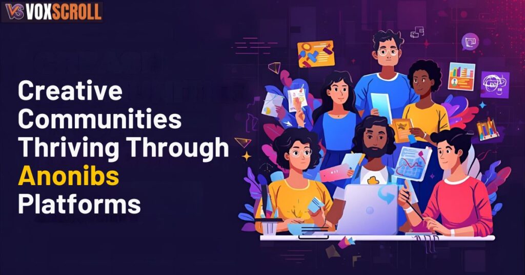 Creative Communities Thriving Through Anonibs Platforms