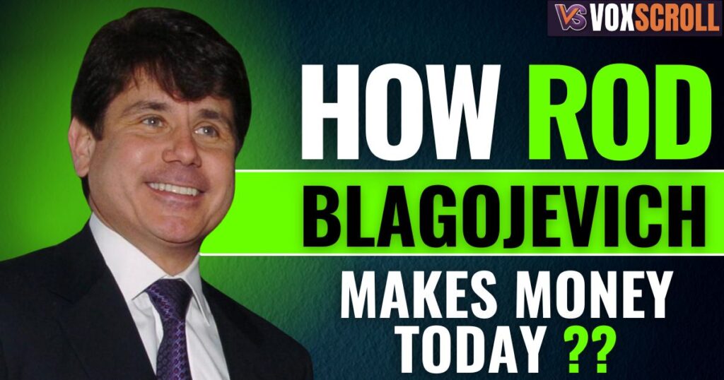 How Rod Blagojevich Makes Money Today
