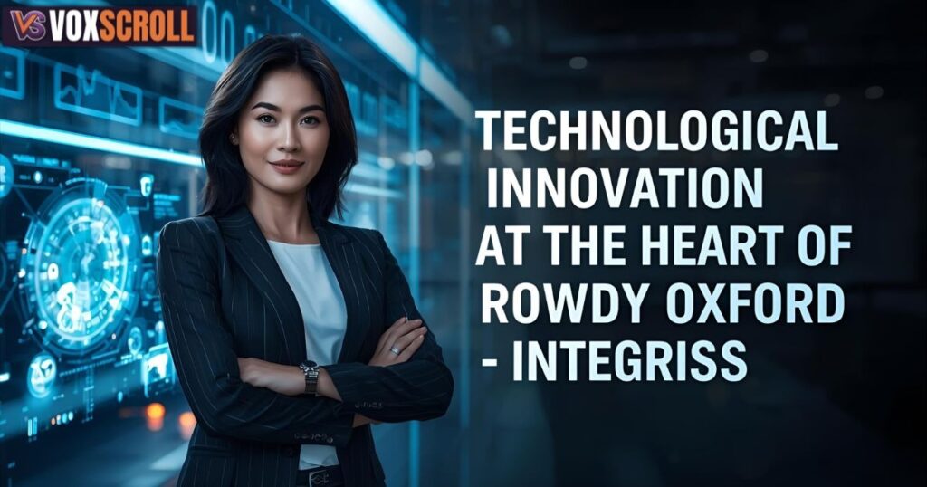 Technological Innovation at the Heart of Rowdy Oxford Integris