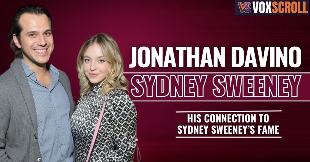 Jonathan Davino and Hollywood: His Connection to Sydney Sweeney’s Fame