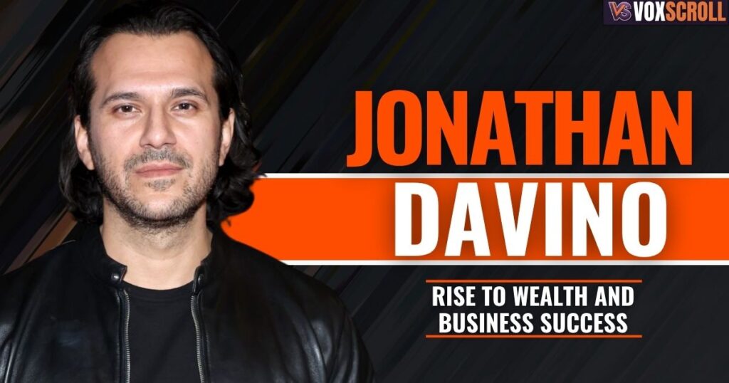 Jonathan Davino’s Rise to Wealth and Business Success