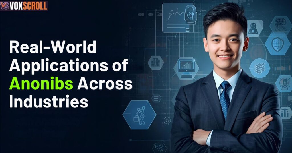 Real-World Applications of Anonibs Across Industries