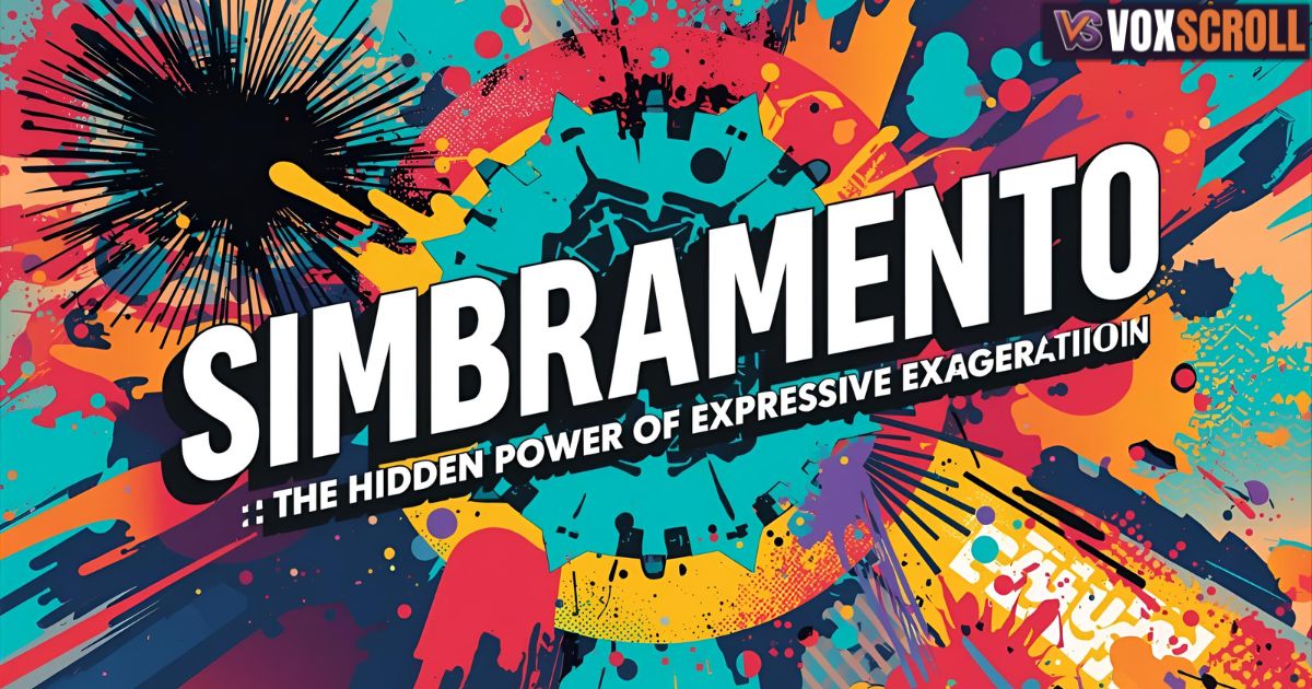 Simbramento: The Hidden Power of Expressive Exaggeration in 2025