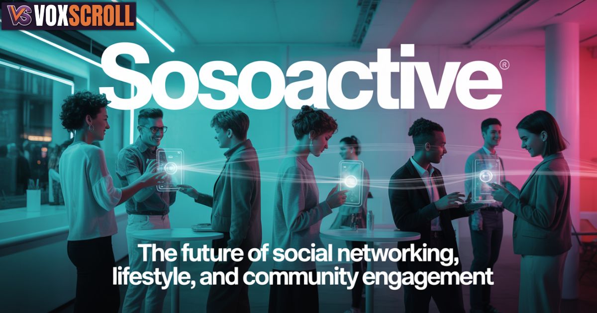 Sosoactive – The Future of Social Networking, Lifestyle, and Community Engagement
