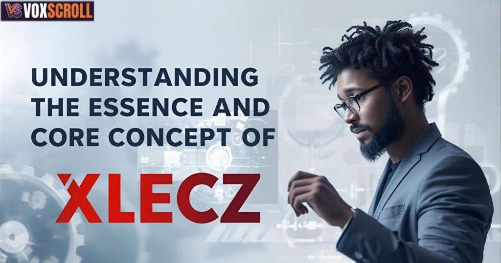 Understanding the Essence and Core Concept of Xlecz