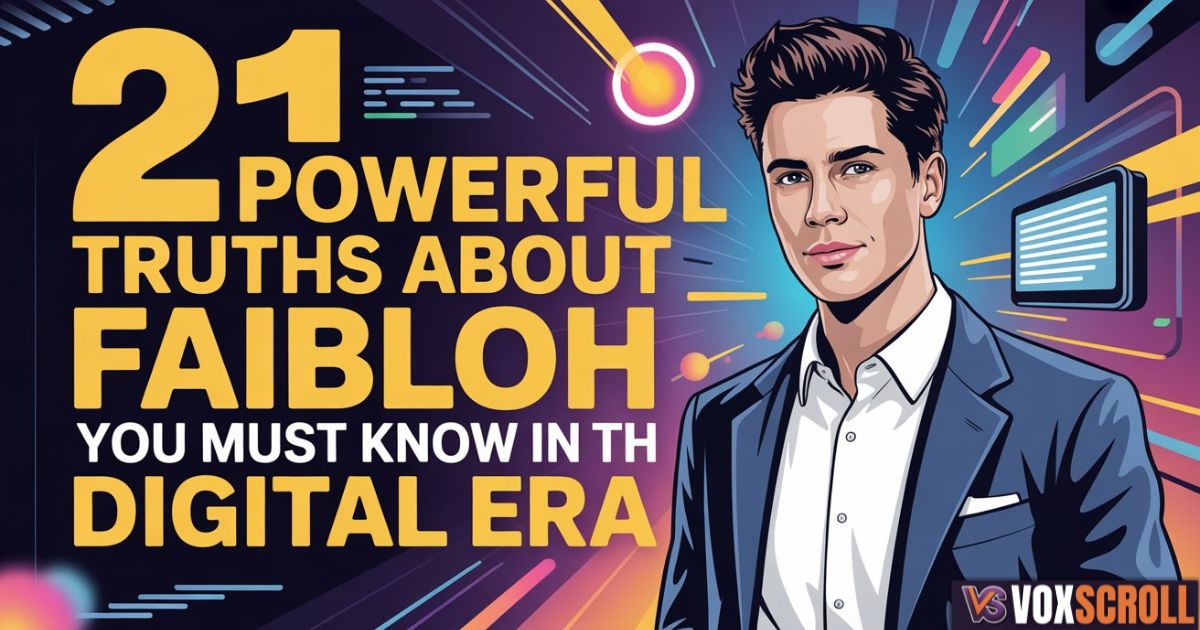 21 Powerful Truths About Faibloh You Must Know in the Digital Era