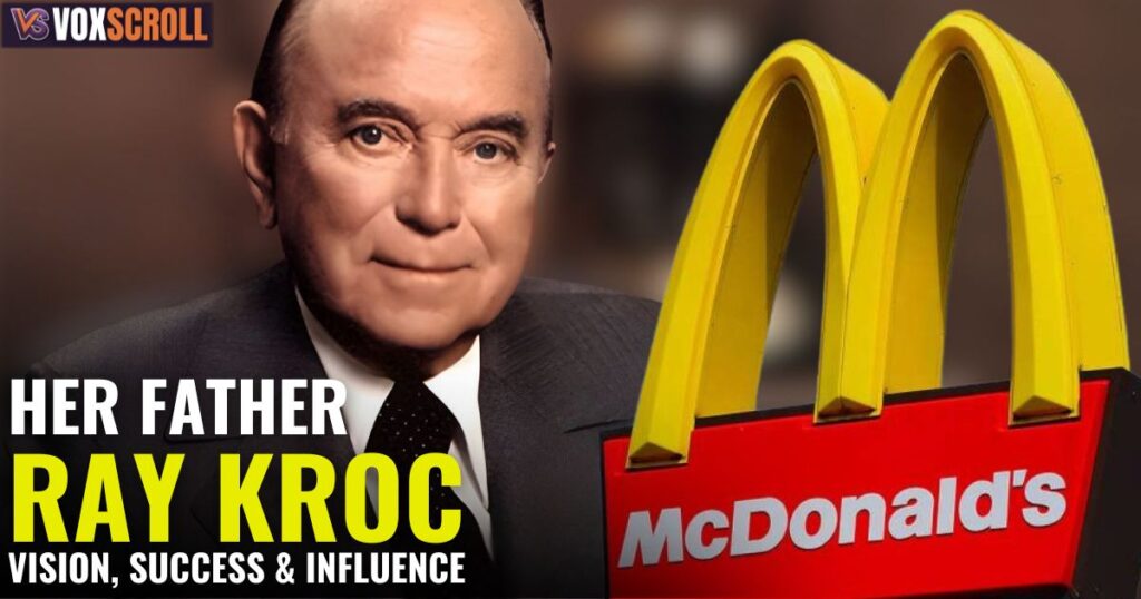 Her Father Ray Kroc: Vision, Success & Influence