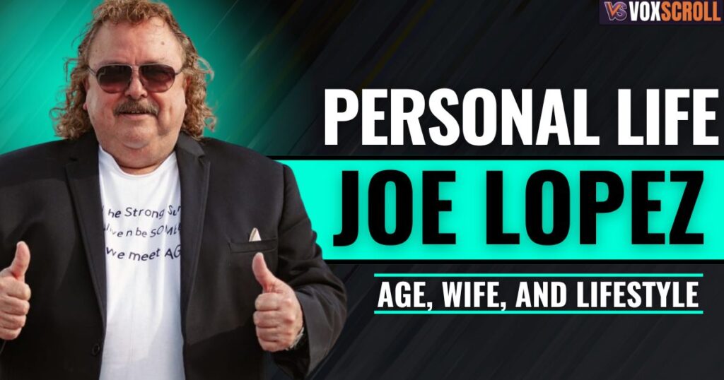 Joe Lopez’s Personal Life – Age, Wife, and Lifestyle