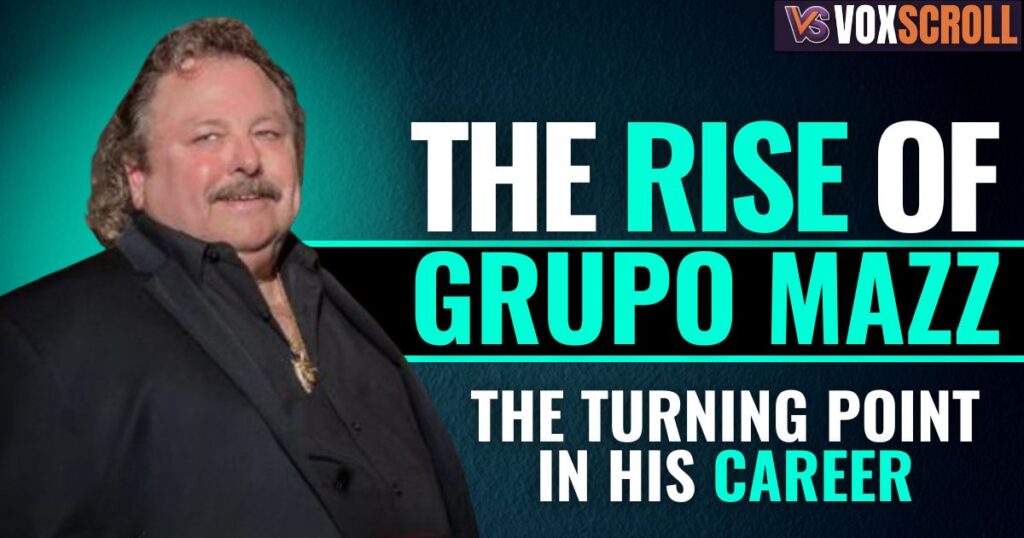 The Rise of Grupo Mazz – The Turning Point in His Career