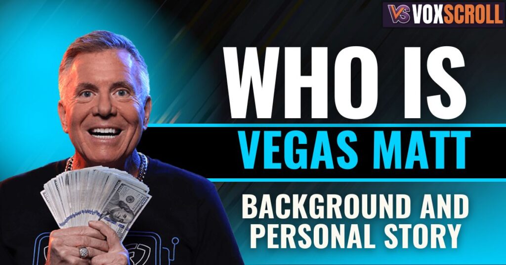 Who Is Vegas Matt? Background and Personal Story