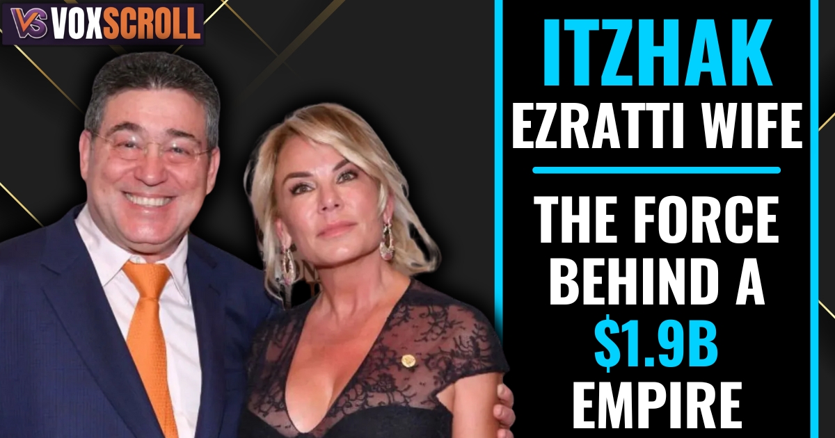 15 Insights on Itzhak Ezratti Wife: The Force Behind a $1.9B Empire