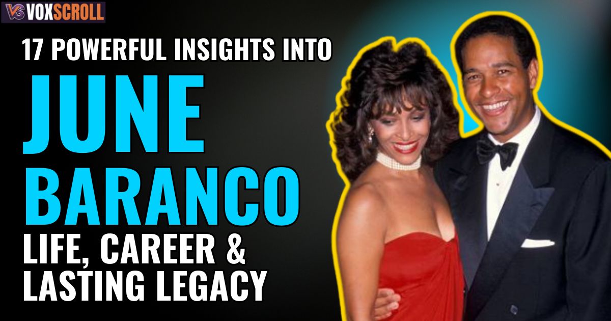 17 Powerful Insights into June Baranco’s Life, Career & Lasting Legacy
