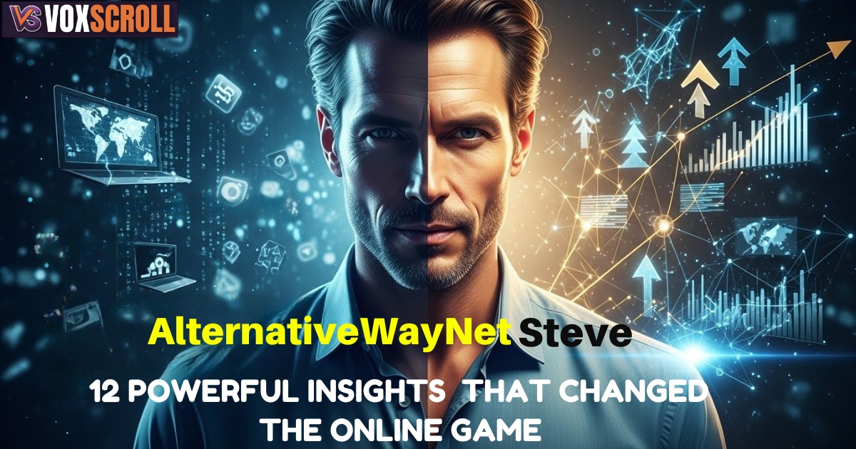 AlternativeWayNet Steve: 12 Powerful Insights into the Digital Visionary Shaping the Online Era