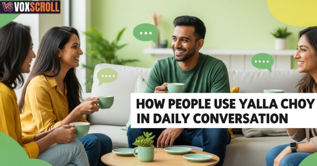 How People Use Yalla Choy in Daily Conversation