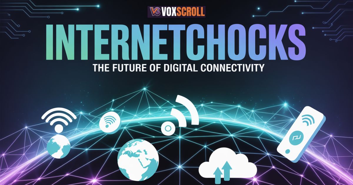 Internetchocks & The Future of Digital Connectivity