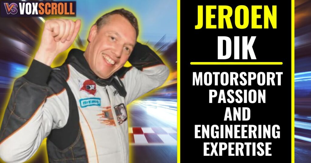 Jeroen Dik Motorsport Passion and Engineering Expertise