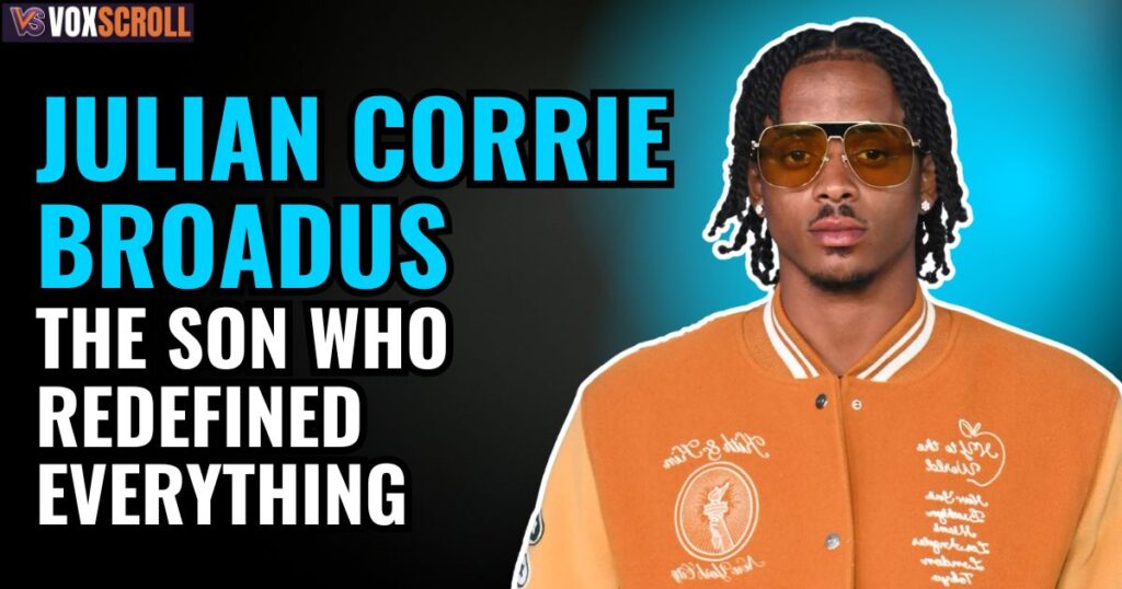 Julian Corrie Broadus The Son Who Redefined Everything