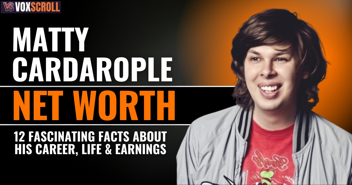 Matty Cardarople Net Worth: 12 Fascinating Facts About His Career, Life & Earnings