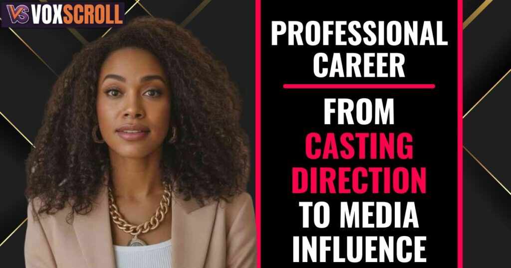 Professional Career: From Casting Direction to Media Influence