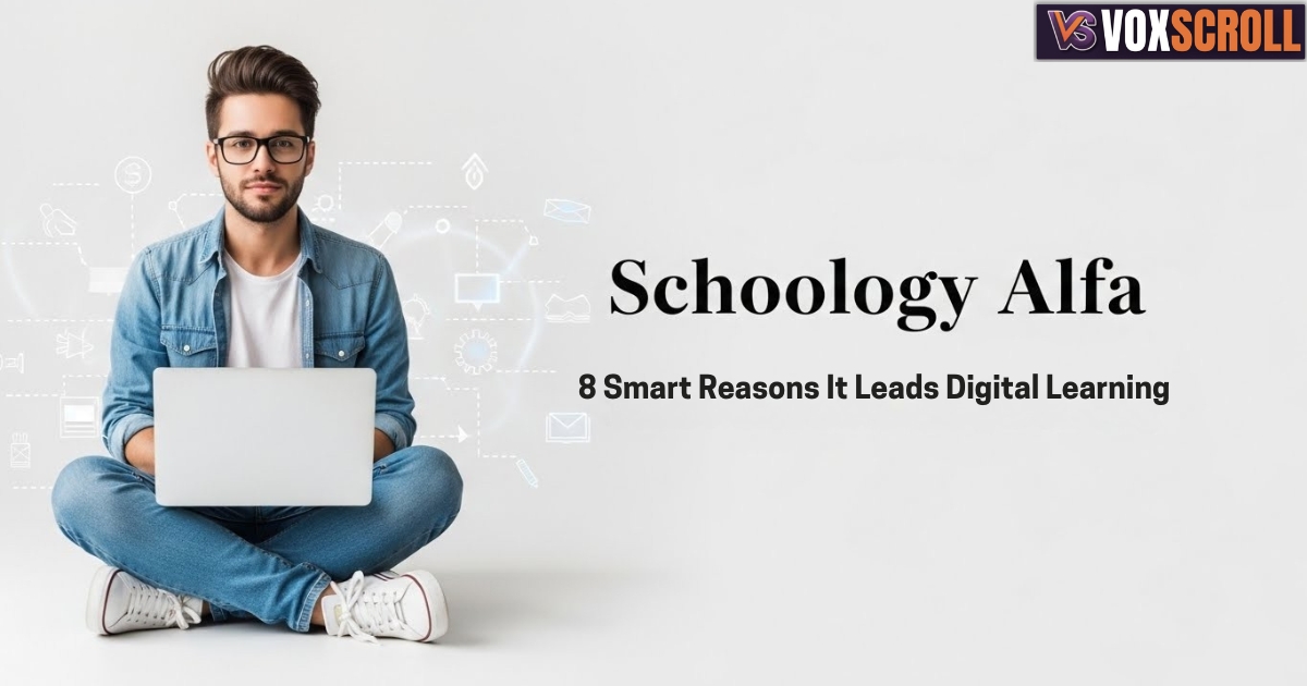 Schoology Alfa: 8 Smart Reasons It Leads Digital Learning Environments