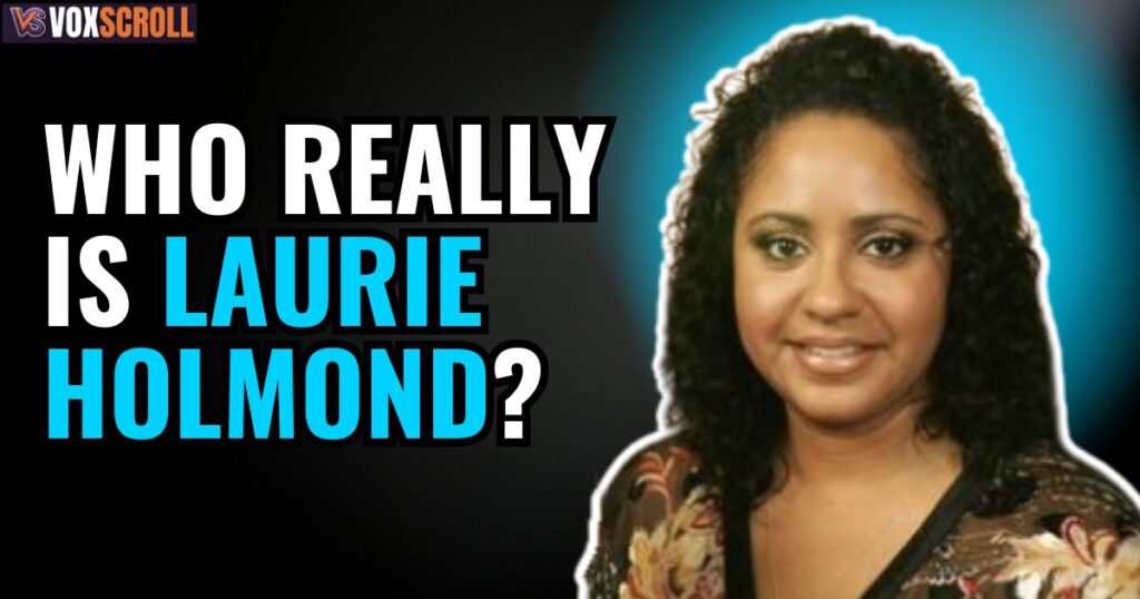 Who Really Is Laurie Holmond?