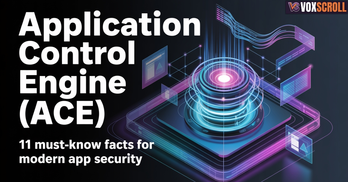 Application Control Engine (ACE): 11 Essential Facts You Must Know for Modern Application Security