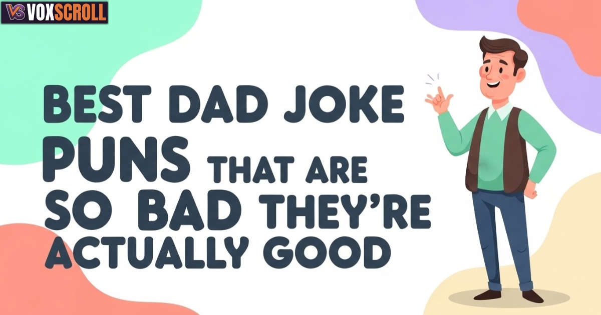 Best Dad Joke Puns That Are So Bad They’re Actually Good