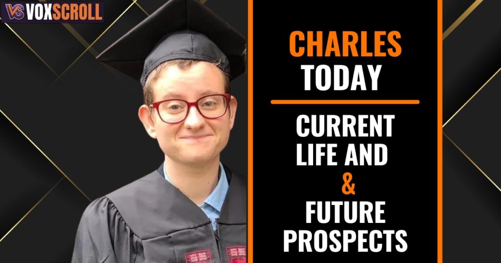 Charles Today – Current Life and Future Prospects