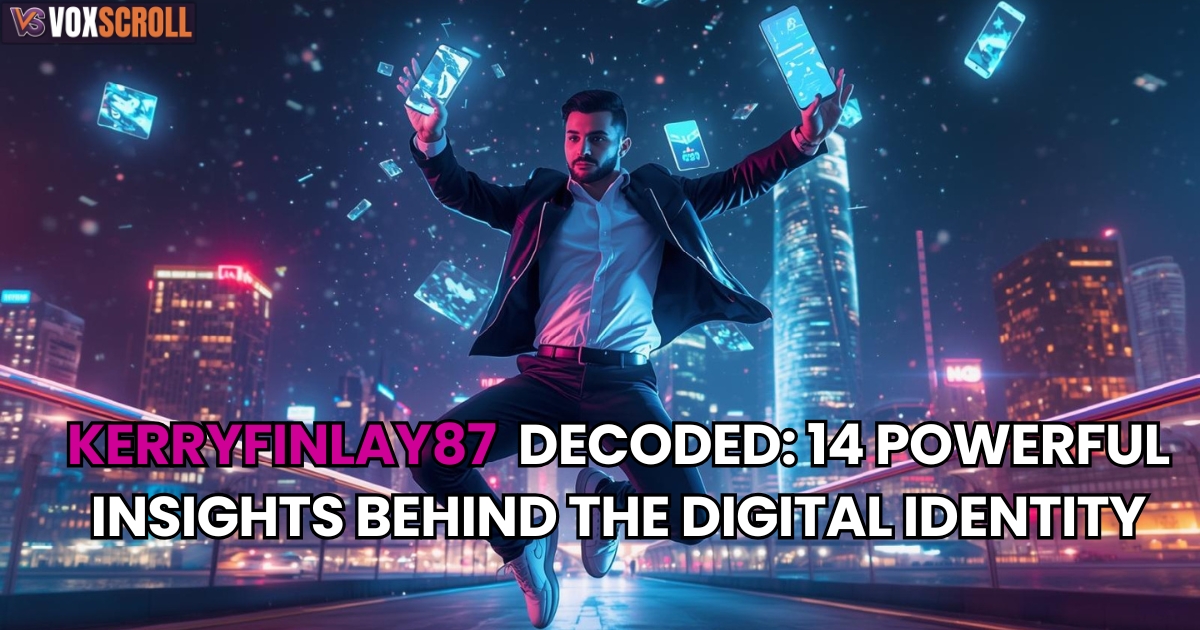 KerryFinlay87 Decoded: 14 Powerful Insights Behind the Digital Identity