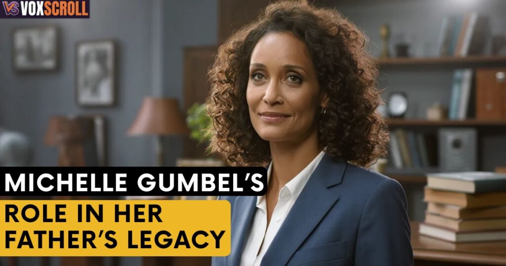 Michelle Gumbel’s Role in Her Father’s Legacy