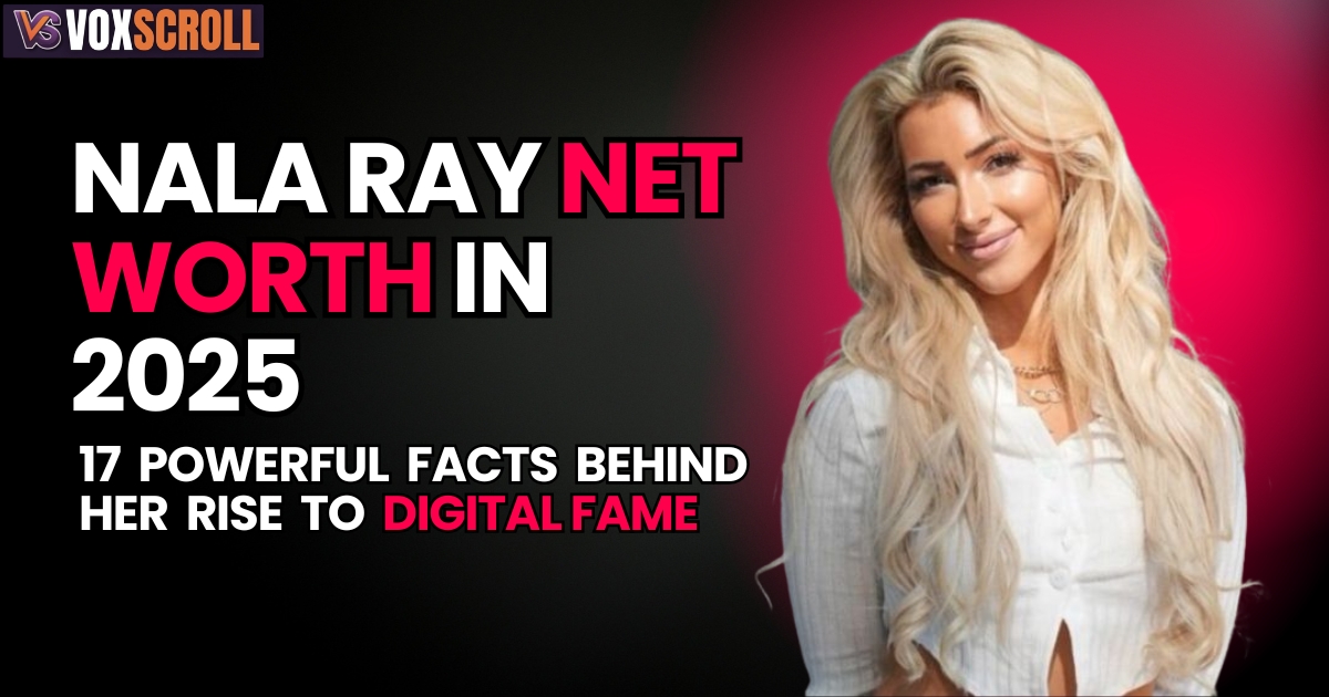 Nala Ray Net Worth in 2025: 17 Powerful Facts Behind Her Rise to Digital Fame