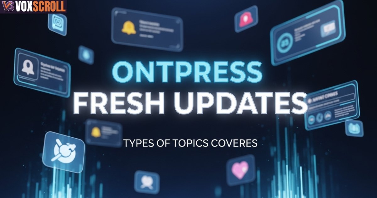 14 Reasons Ontpress Fresh Updates Keep You Instantly Informed