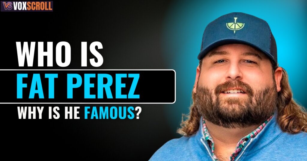 Who Is Fat Perez and Why Is He Famous?