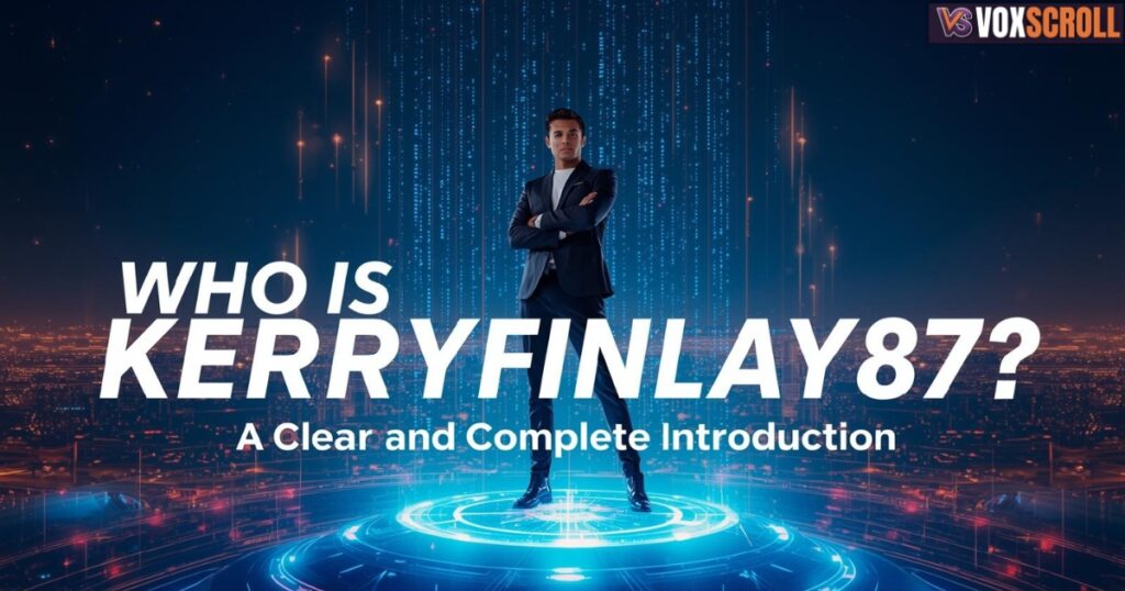Who Is KerryFinlay87? A Clear and Complete Introduction