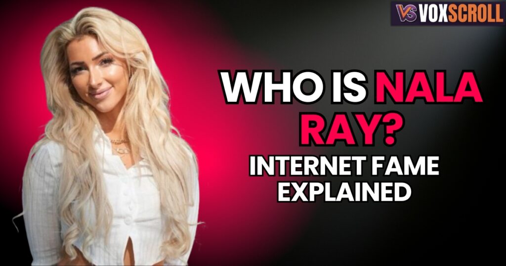 Who Is Nala Ray? Internet Fame Explained