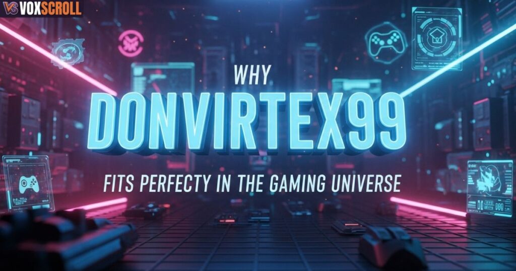 Why Donvirtex99 Fits Perfectly in the Gaming Universe