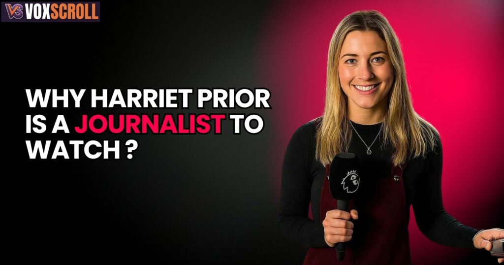 Why Harriet Prior Is a Journalist to Watch