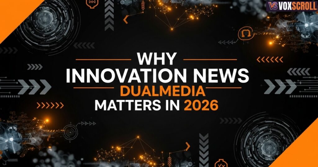 Why Innovation News DualMedia Matters in 2026