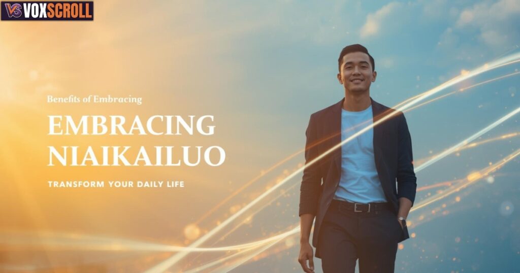 Benefits of Embracing Niaikailuo in Daily Life