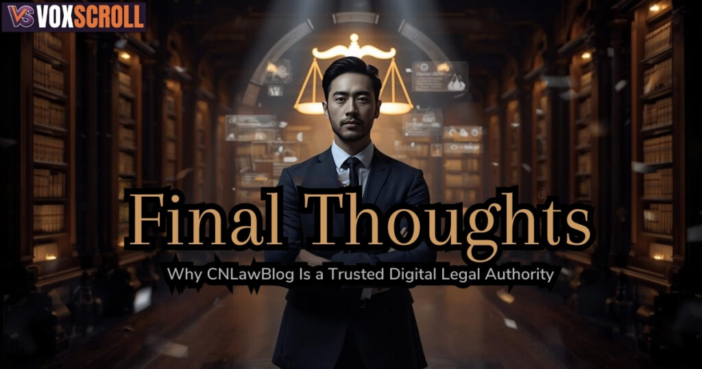 Final Thoughts: Why CNLawBlog Is a Trusted Digital Legal Authority