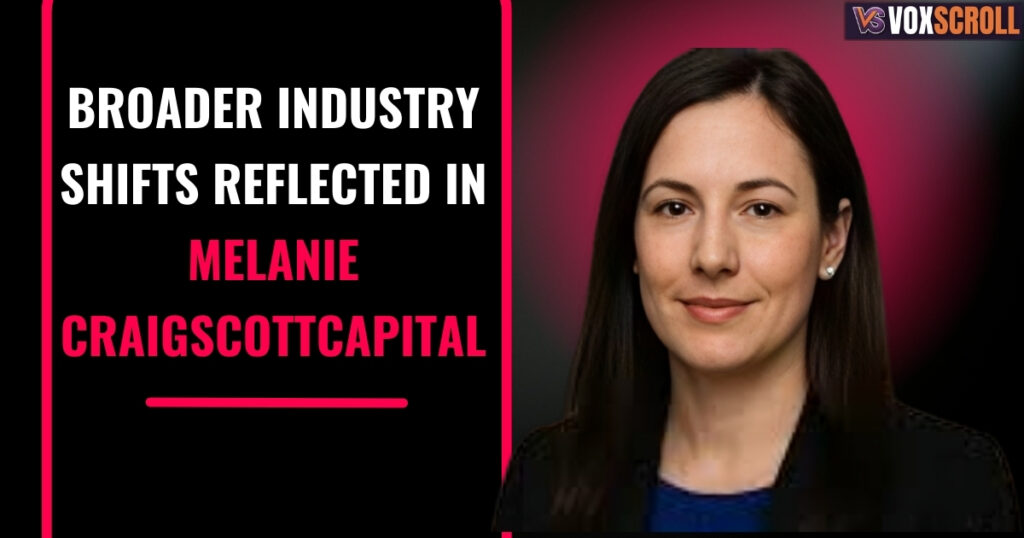 Broader Industry Shifts Reflected in melanie craigscottcapital